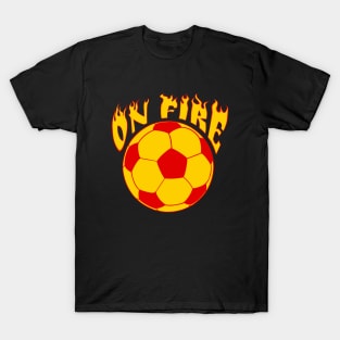 Soccer Futbol on Fire - funny soccer / futbol quote T-Shirt